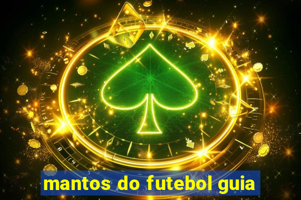 mantos do futebol guia